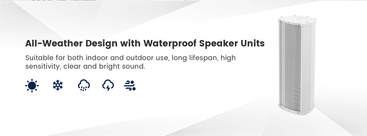 All-weather design with waterproof speaker unit, this column speaker is suitable for both indoor and outdoor use.